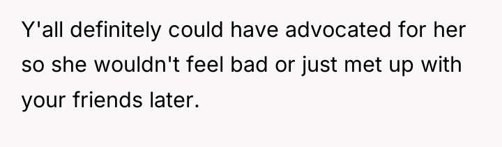 Y'all definitely could have advocated for her so she wouldn't...