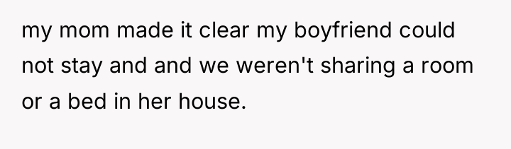 my mom made it clear my boyfriend could not stay...
