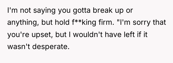 I'm not saying you gotta break up or anything, but...