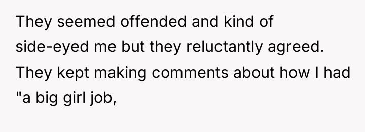 They seemed offended and kind of side-eyed me but they...