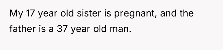 My 17 year old sister is pregnant, and the father...