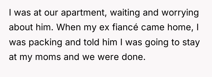 I was at our apartment, waiting and worrying about him....