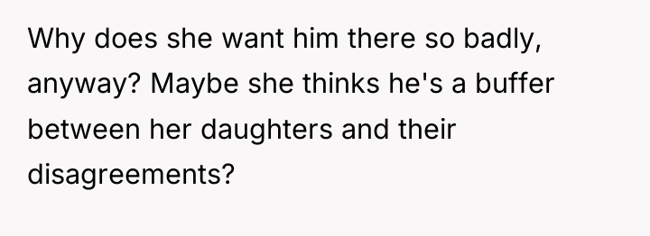 Why does she want him there so badly, anyway? Maybe...