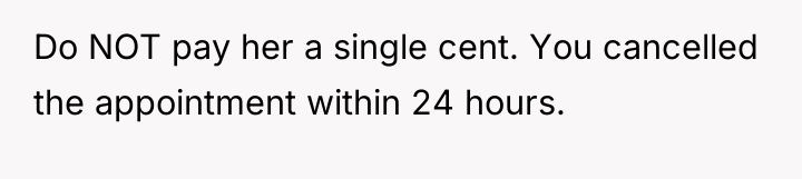 Do NOT pay her a single cent. You cancelled the...