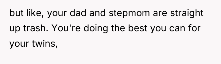 but like, your dad and stepmom are straight up trash....
