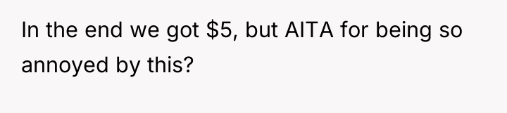In the end we got $5, but AITA for being...