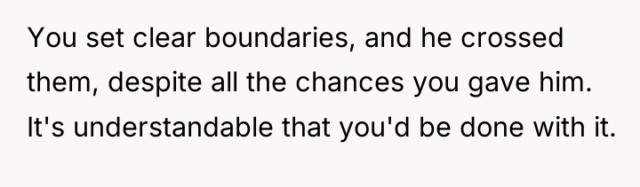 You set clear boundaries, and he crossed them, despite all...