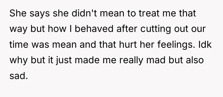 She says she didn't mean to treat me that way...