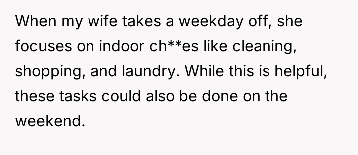 When my wife takes a weekday off, she focuses on...