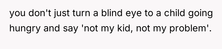 you don't just turn a blind eye to a child...