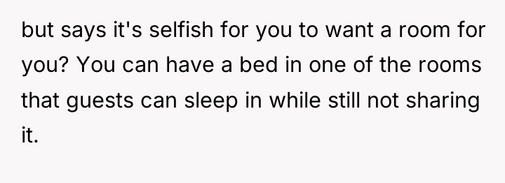 but says it's selfish for you to want a room...