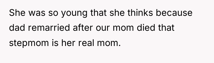 She was so young that she thinks because dad remarried...