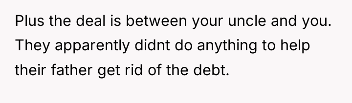 Plus the deal is between your uncle and you. They...
