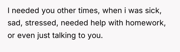 I needed you other times, when i was sick, sad,...