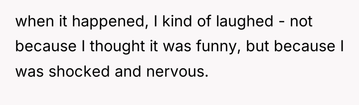 when it happened, I kind of laughed - not because...
