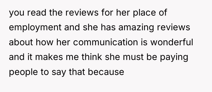 you read the reviews for her place of employment and...