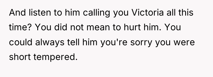 And listen to him calling you Victoria all this time?...