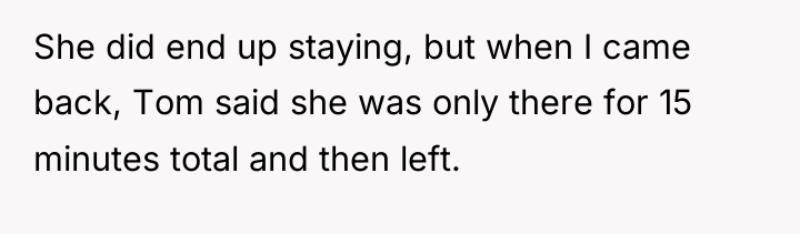 She did end up staying, but when I came back,...