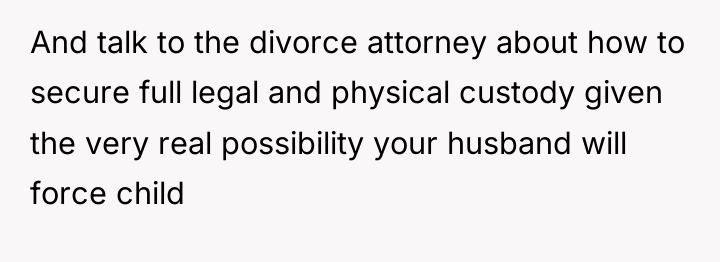And talk to the divorce attorney about how to secure...