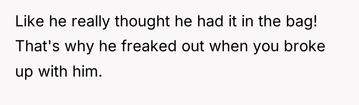 Like he really thought he had it in the bag!...