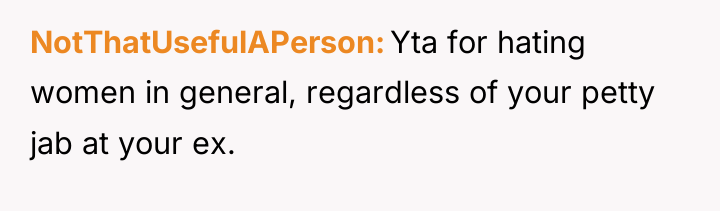 NotThatUsefulAPerson Yta for hating women in general, regardless of your...