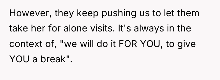 However, they keep pushing us to let them take her...