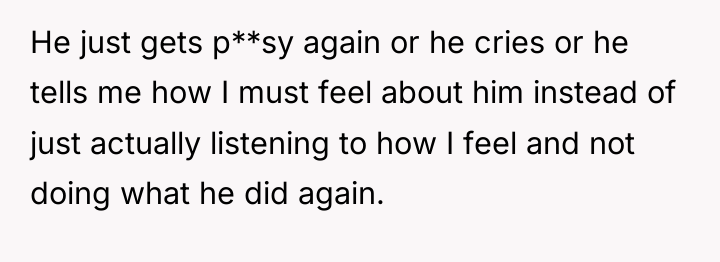 He just gets p**sy again or he cries or he...