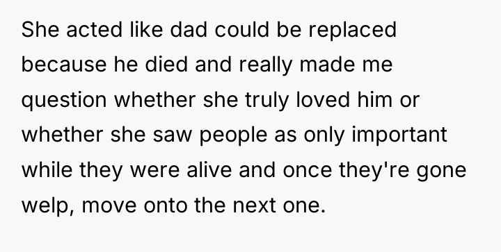 She acted like dad could be replaced because he died...
