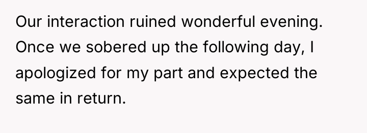 Our interaction ruined wonderful evening. Once we sobered up the...