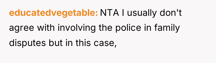 educatedvegetable NTA I usually don't agree with involving the police...