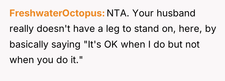 FreshwaterOctopus NTA. Your husband really doesn't have a leg to...