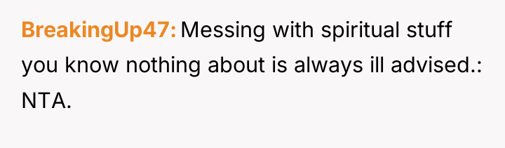 BreakingUp47 Messing with spiritual stuff you know nothing about is...