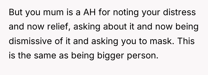 But you mum is a AH for noting your distress...