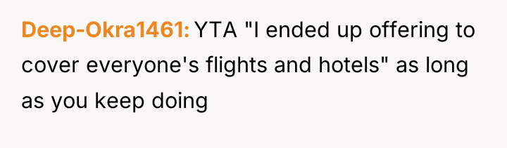 Deep-Okra1461 YTA "I ended up offering to cover everyone's flights...