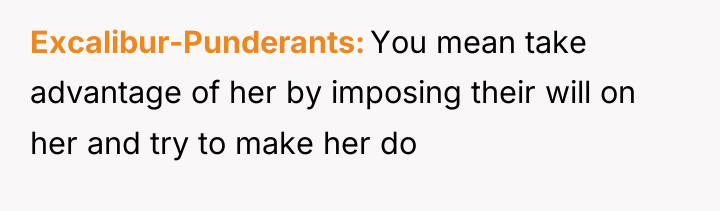 Excalibur-Punderants You mean take advantage of her by imposing their...