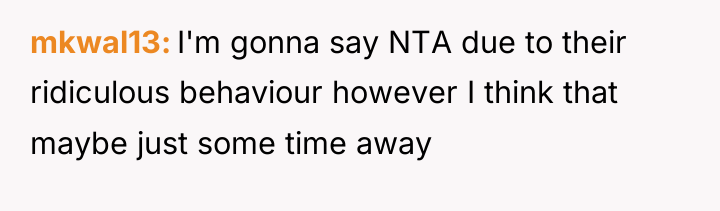 mkwal13 I'm gonna say NTA due to their ridiculous behaviour...