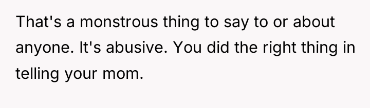 That's a monstrous thing to say to or about anyone....