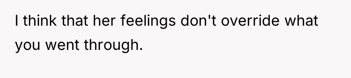 I think that her feelings don't override what you went...
