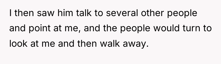 I then saw him talk to several other people and...