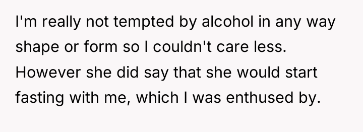 I'm really not tempted by alcohol in any way shape...