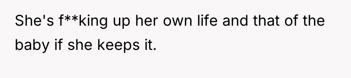 She's f**king up her own life and that of the...