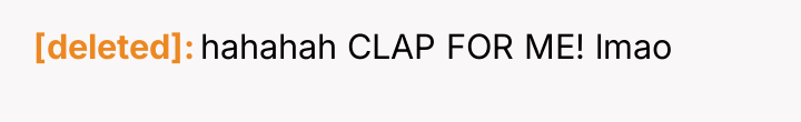 [deleted] hahahah CLAP FOR ME! lmao