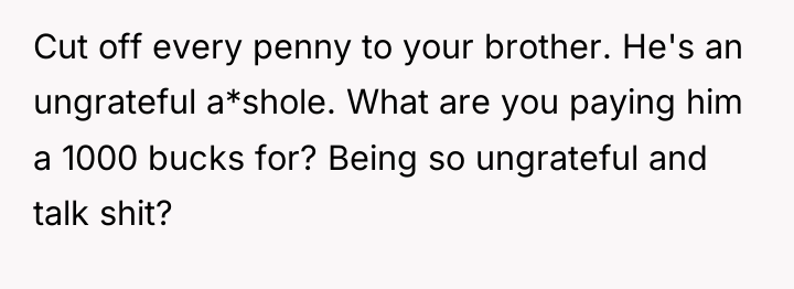 Cut off every penny to your brother. He's an ungrateful...
