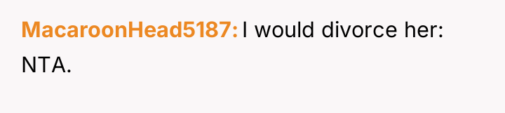 MacaroonHead5187 I would divorce her: NTA.
