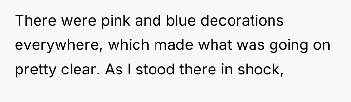 There were pink and blue decorations everywhere, which made what...