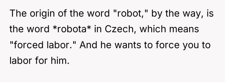 The origin of the word "robot," by the way, is...