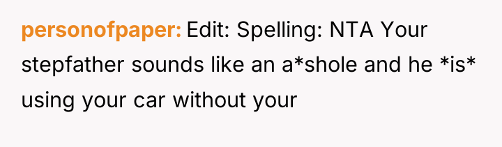 personofpaper Edit: Spelling: NTA Your stepfather sounds like an a*shole...