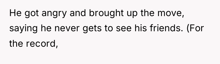 He got angry and brought up the move, saying he...