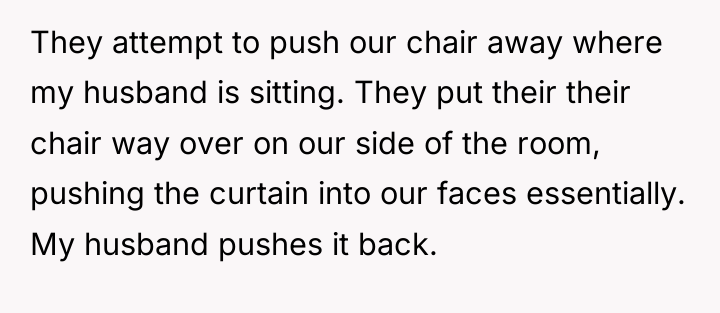 They attempt to push our chair away where my husband...