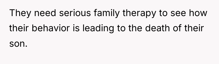 They need serious family therapy to see how their behavior...